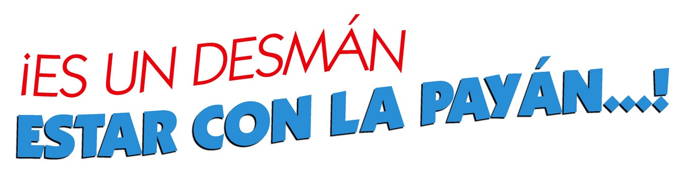 Es un desman estar con la payan